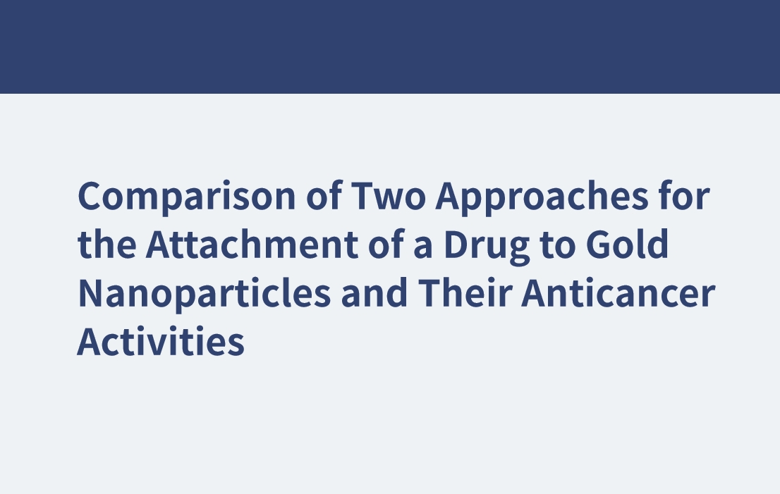 Comparison of Two Approaches for the Attachment of a Drug to Gold Nanoparticles and Their Anticancer Activities