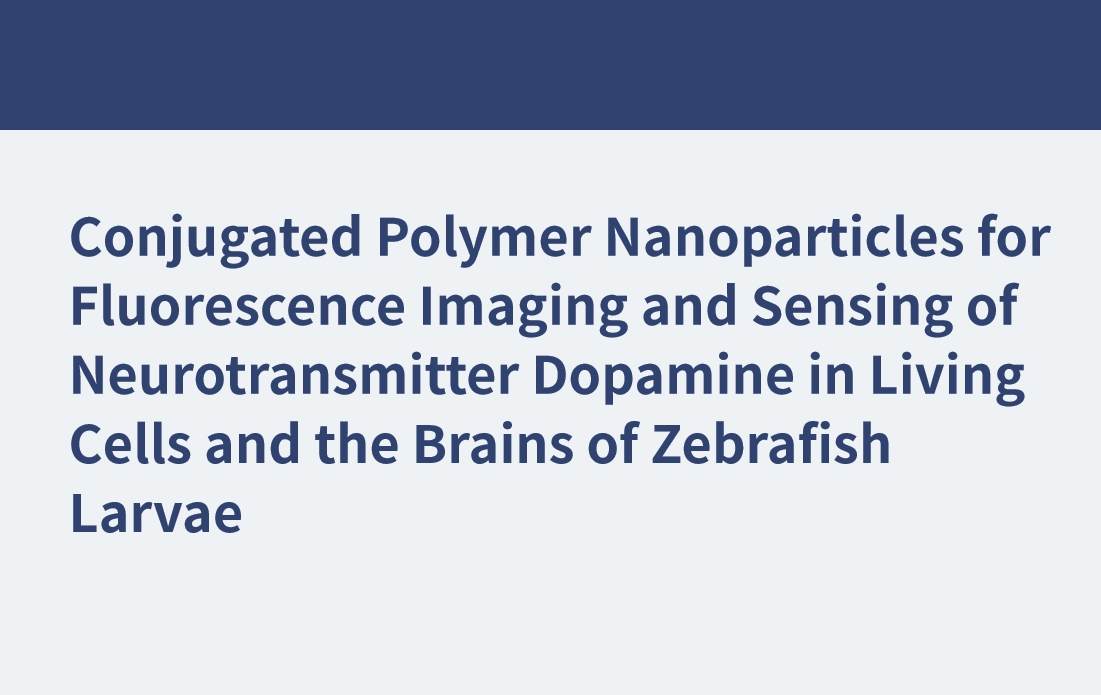 Conjugated Polymer Nanoparticles for Fluorescence Imaging and Sensing of Neurotransmitter Dopamine in Living Cells and the Brains of Zebrafish Larvae