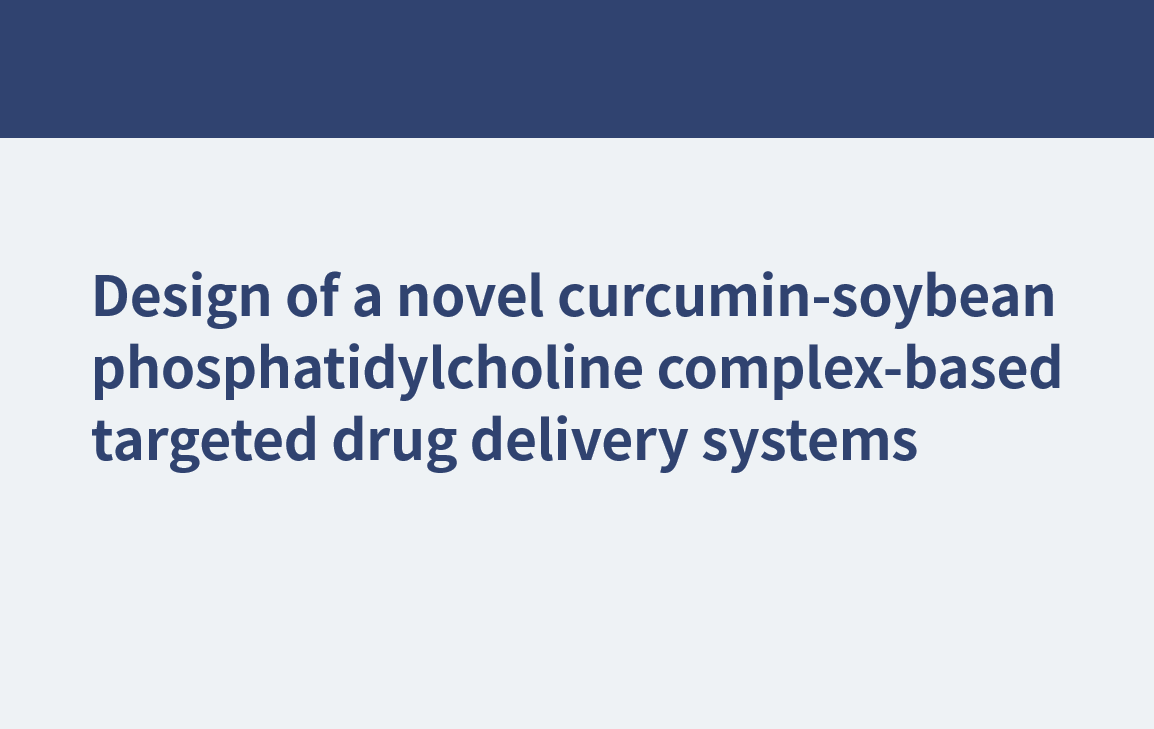 Design of a novel curcumin-soybean phosphatidylcholine complex-based targeted drug delivery systems