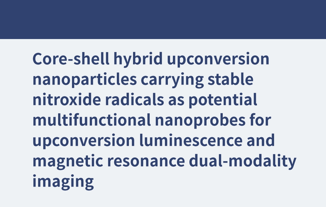 Core-shell hybrid upconversion nanoparticles carrying stable nitroxide radicals as potential multifunctional nanoprobes for upconversion luminescence and magnetic resonance dual-modality imaging