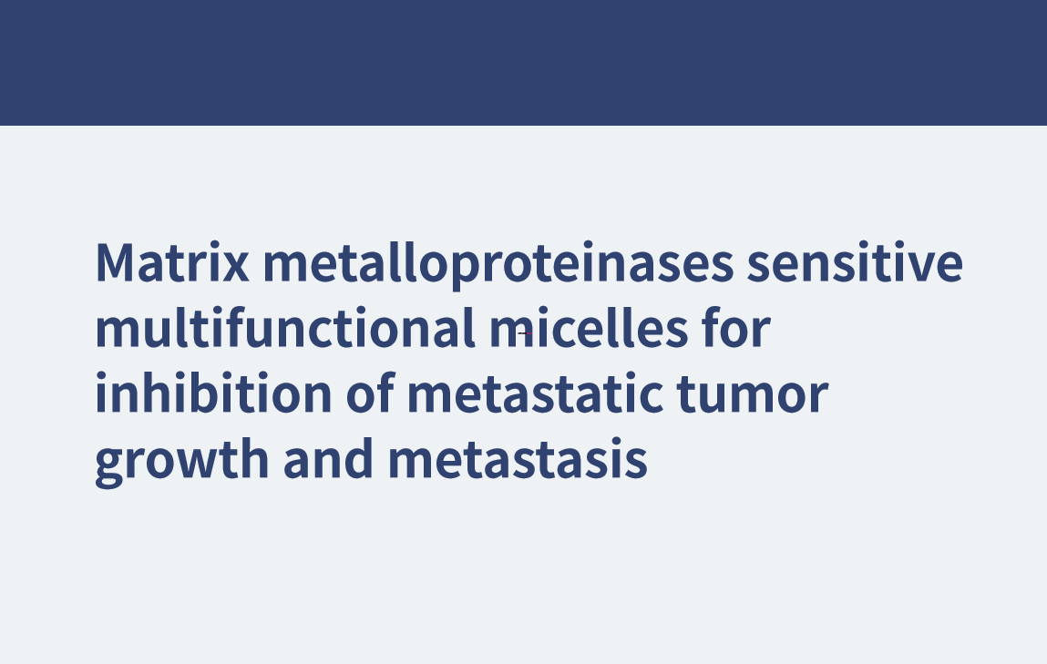Matrix metalloproteinases sensitive multifunctional micelles for inhibition of metastatic tumor growth and metastasis