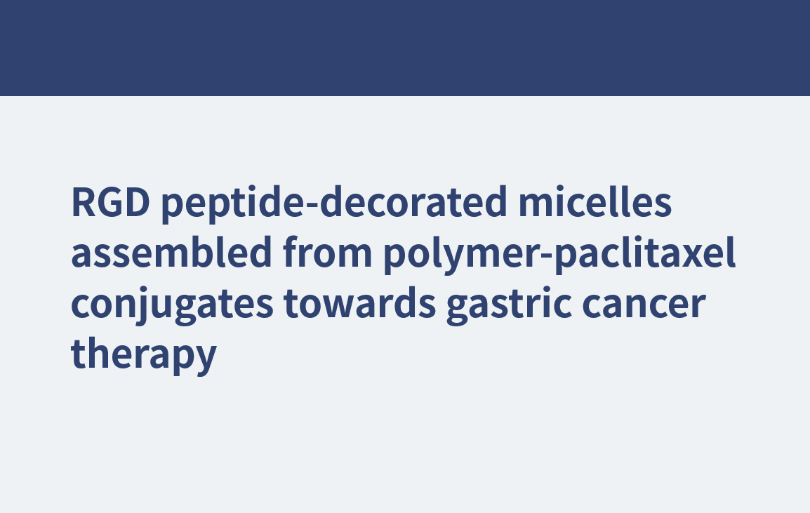 RGD peptide-decorated micelles assembled from polymer-paclitaxel conjugates towards gastric cancer therapy