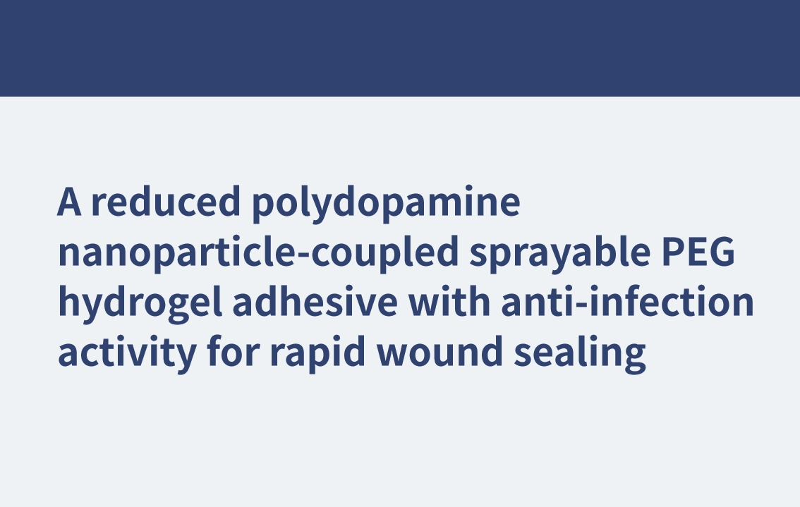 A reduced polydopamine nanoparticle-coupled sprayable PEG hydrogel adhesive with anti-infection activity for rapid wound sealing