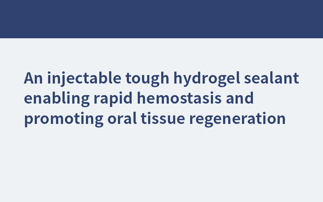 An injectable tough hydrogel sealant enabling rapid hemostasis and promoting oral tissue regeneration