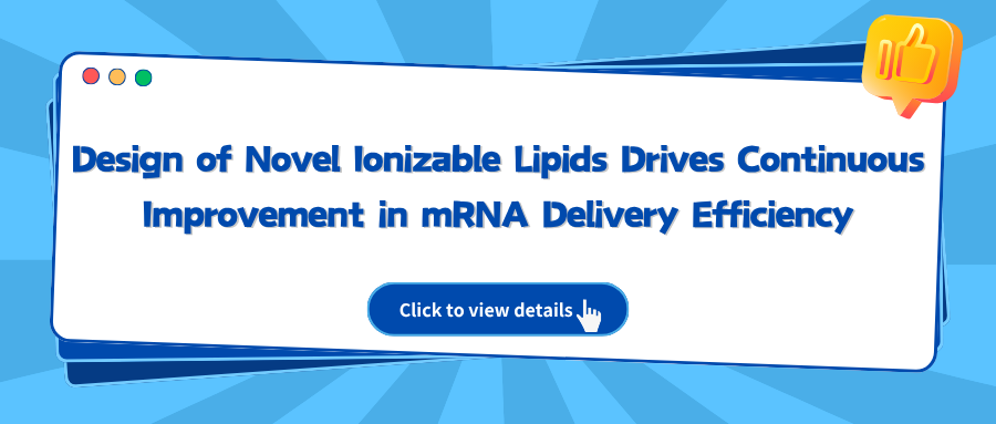 Design of Novel Ionizable Lipids Drives Continuous Improvement in mRNA Delivery Efficiency