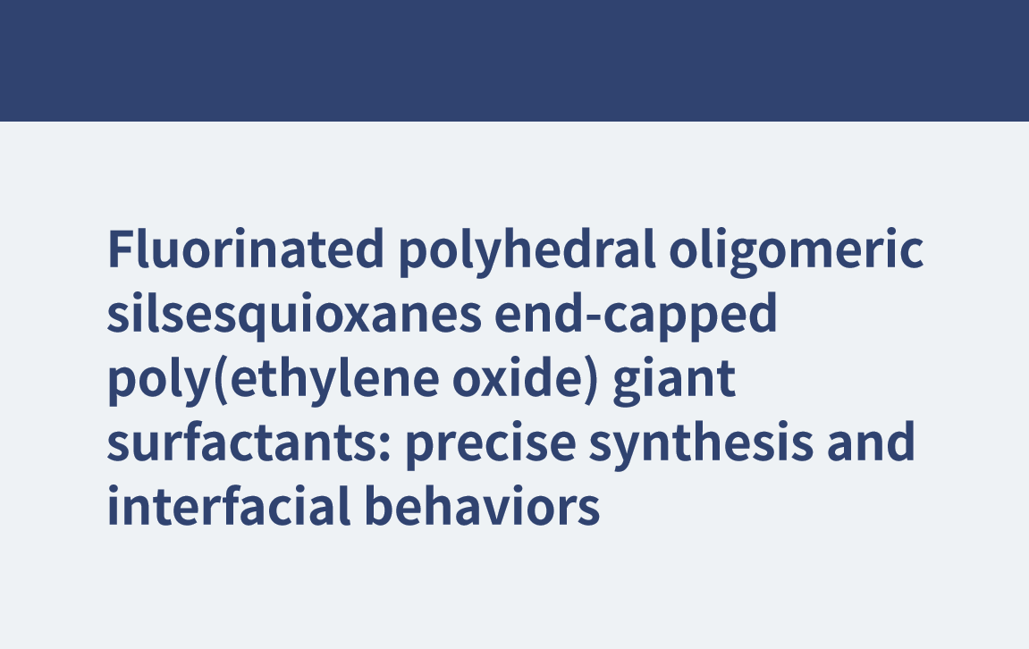 Fluorinated polyhedral oligomeric silsesquioxanes end-capped poly(ethylene oxide) giant surfactants: precise synthesis and interfacial behaviors