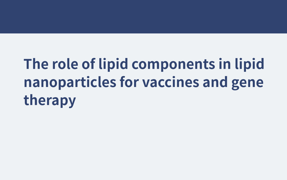 The role of lipid components in lipid nanoparticles for vaccines and gene therapy