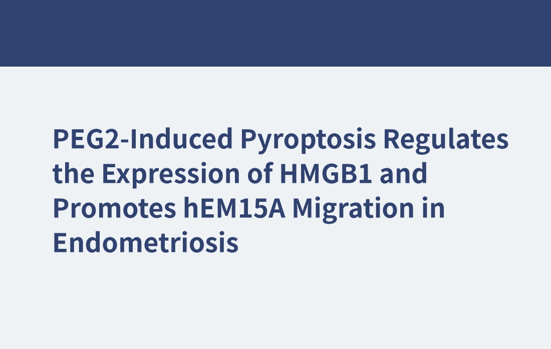 PEG2-Induced Pyroptosis Regulates the Expression of HMGB1 and Promotes hEM15A Migration in Endometriosis