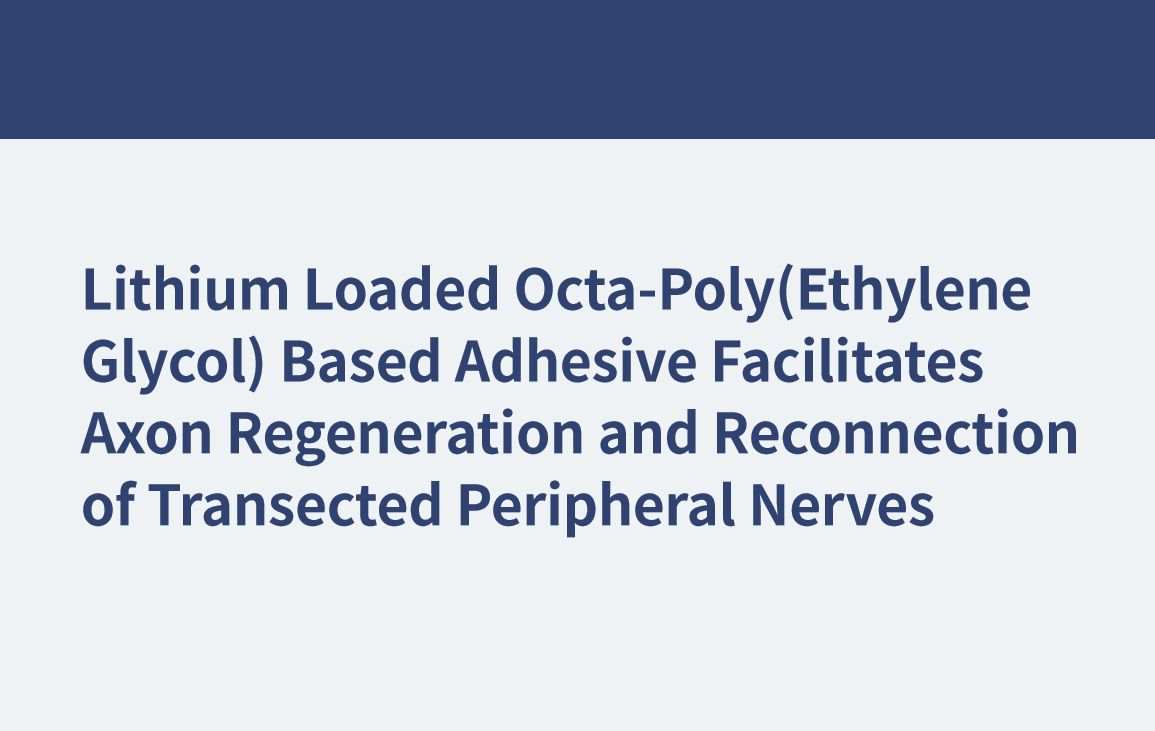 Lithium Loaded Octa-Poly(Ethylene Glycol) Based Adhesive Facilitates Axon Regeneration and Reconnection of Transected Peripheral Nerves