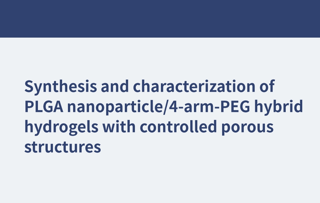 Synthesis and characterization of PLGA nanoparticle/4-arm-PEG hybrid hydrogels with controlled porous structures