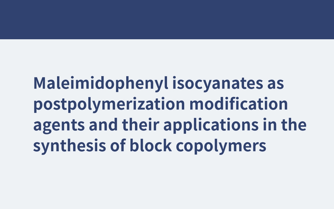Maleimidophenyl isocyanates as postpolymerization modification agents and their applications in the synthesis of block copolymers