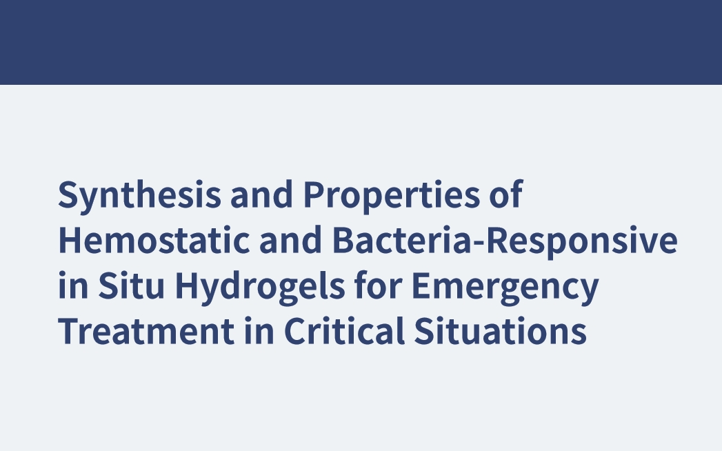 Synthesis and Properties of Hemostatic and Bacteria-Responsive in Situ Hydrogels for Emergency Treatment in Critical Situations 