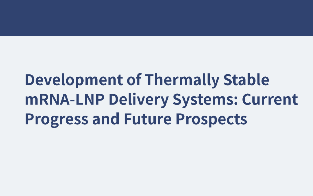 Development of Thermally Stable mRNA-LNP Delivery Systems: Current Progress and Future Prospects