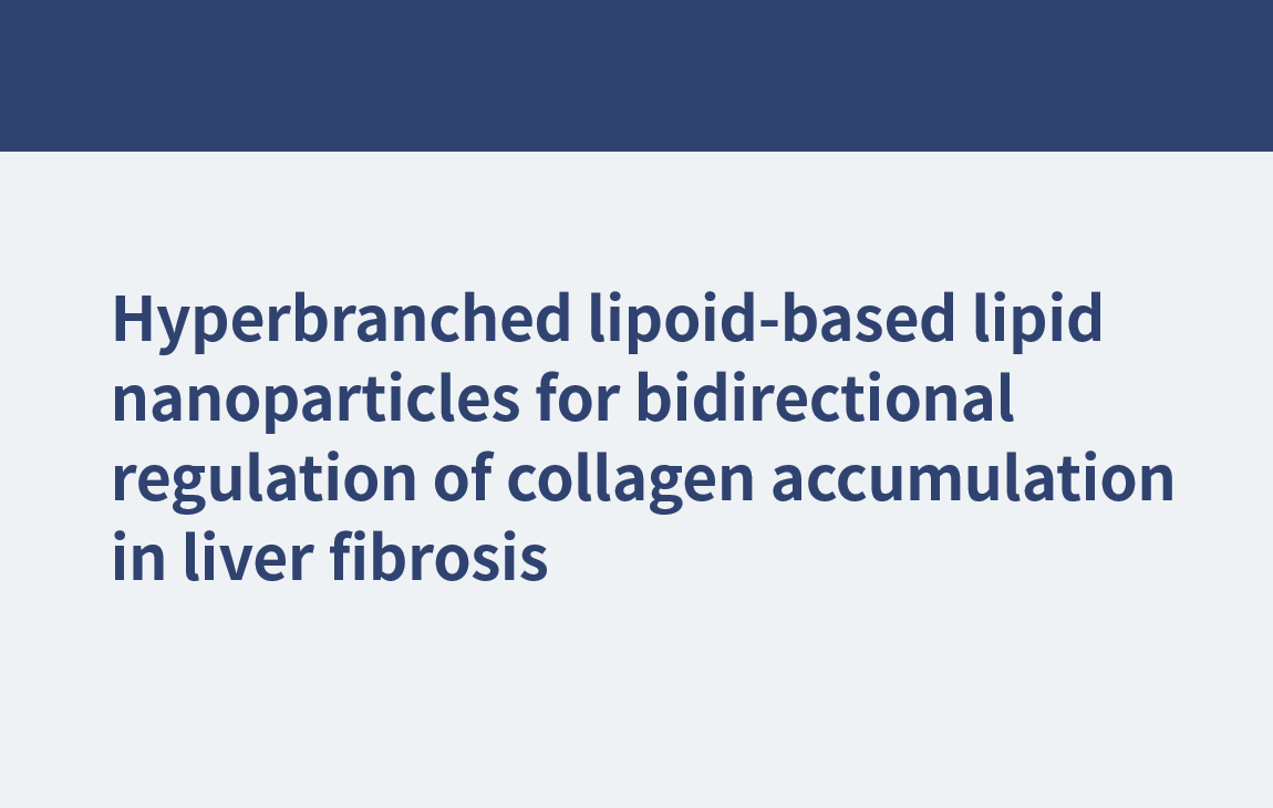 Hyperbranched lipoid-based lipid nanoparticles for bidirectional regulation of collagen accumulation in liver fibrosis