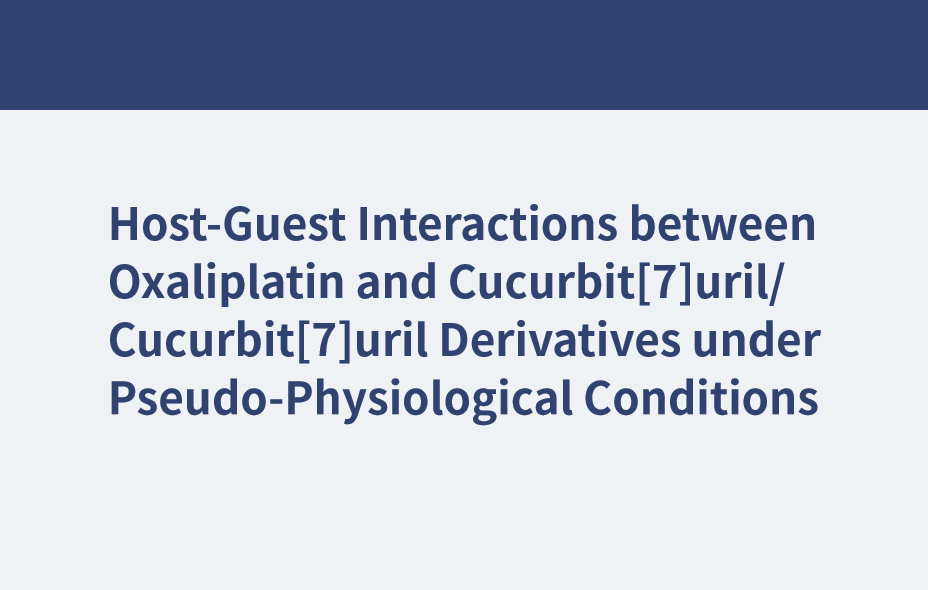 Host-Guest Interactions between Oxaliplatin and Cucurbit[7]uril/Cucurbit[7]uril Derivatives under Pseudo-Physiological Conditions