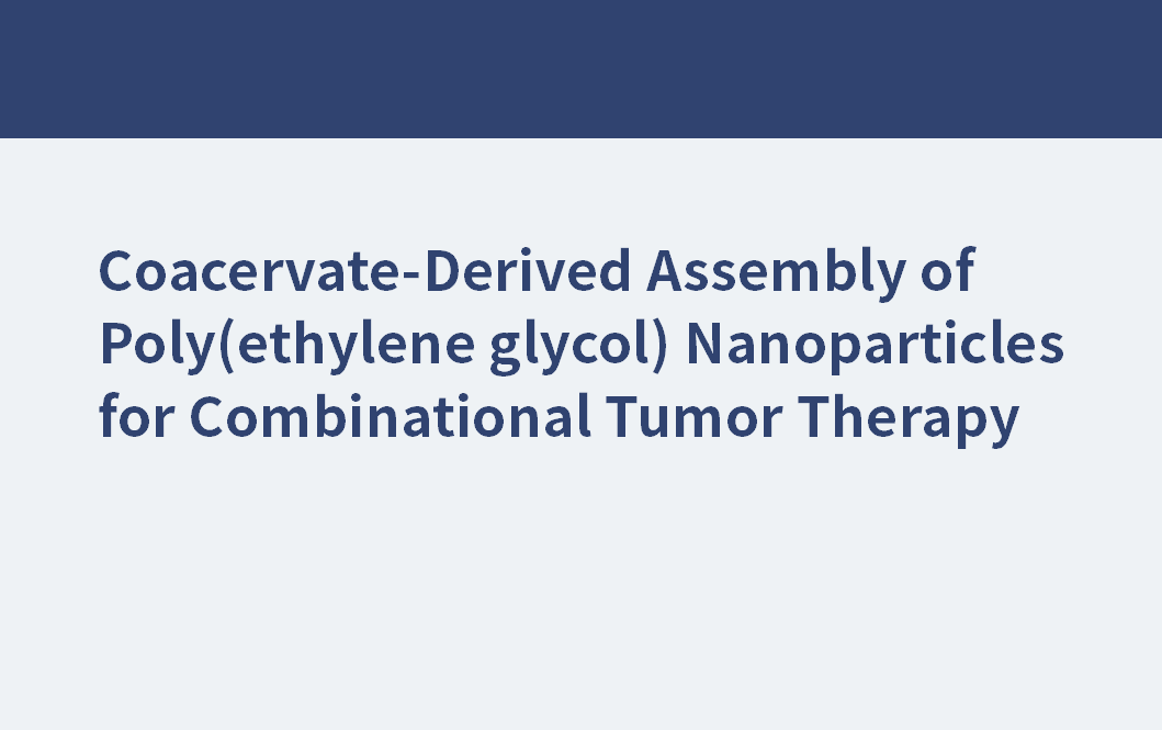 Coacervate-Derived Assembly of Poly(ethylene glycol) Nanoparticles for Combinational Tumor Therapy