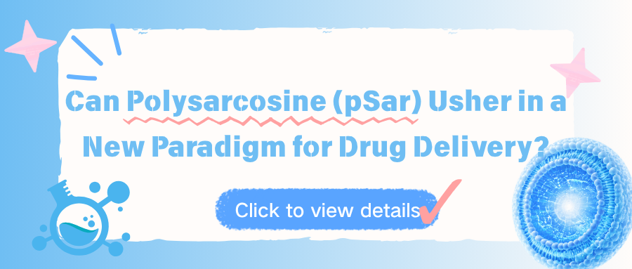 Can Polysarcosine (pSar) Usher in a New Paradigm for Drug Delivery?
