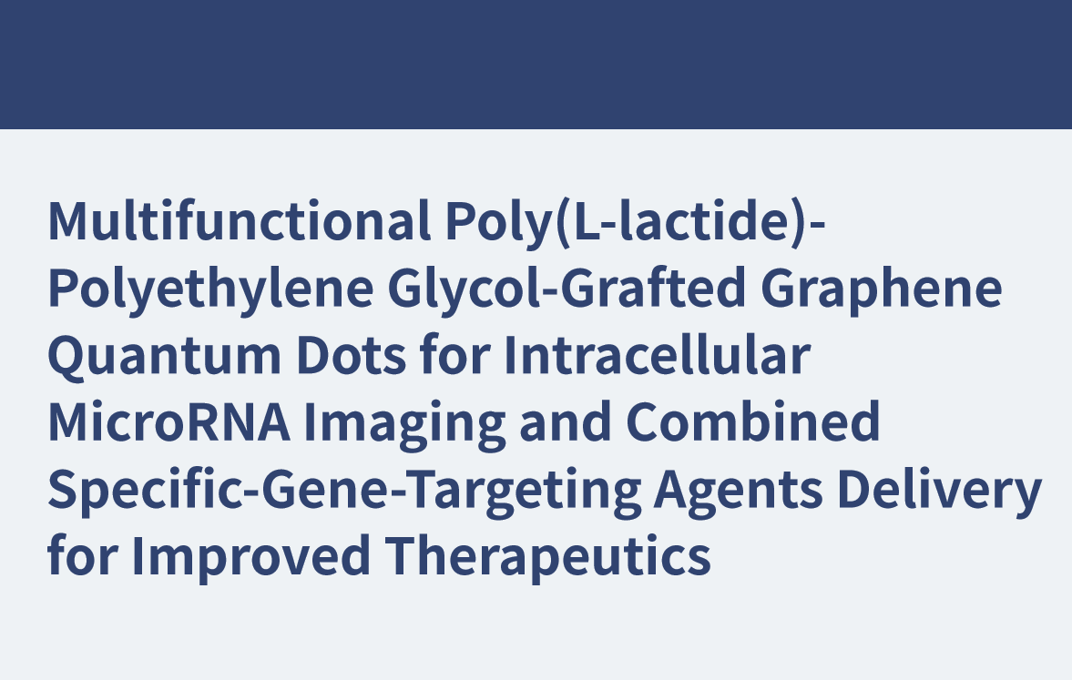 Multifunctional Poly(L-lactide)-Polyethylene Glycol-Grafted Graphene Quantum Dots for Intracellular MicroRNA Imaging and Combined Specific-Gene-Targeting Agents Delivery for Improved Therapeutics