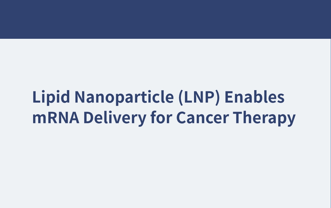 Lipid Nanoparticle (LNP) Enables mRNA Delivery for Cancer Therapy