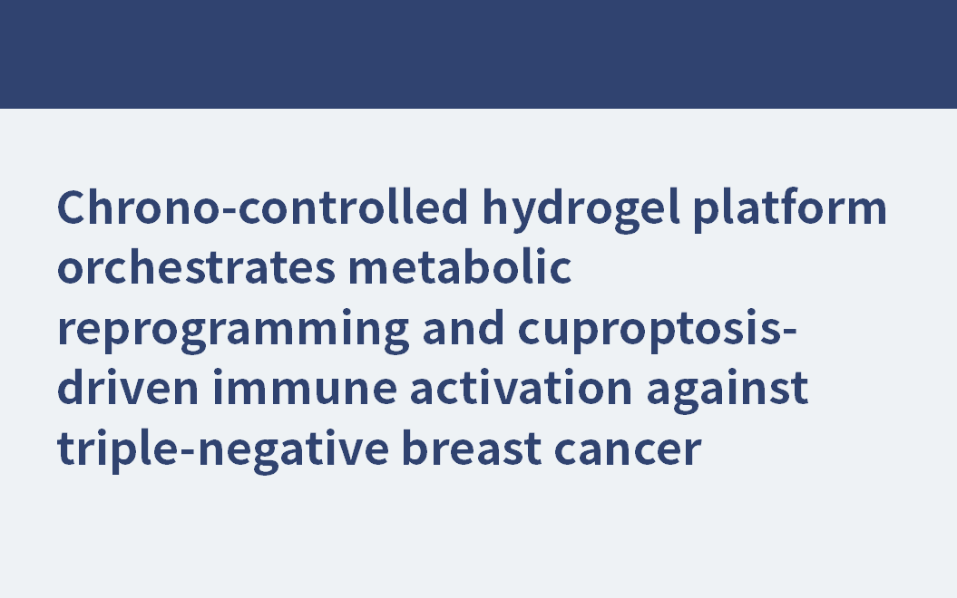 Chrono-controlled hydrogel platform orchestrates metabolic reprogramming and cuproptosis-driven immune activation against triple-negative breast cancer
